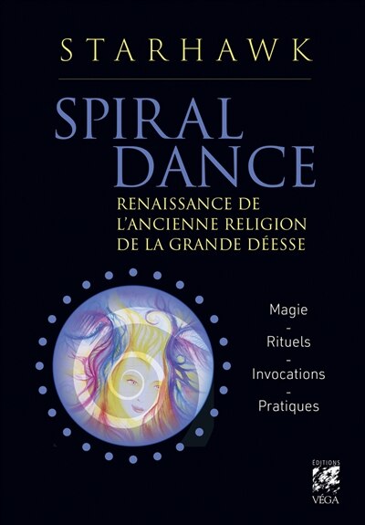 Front cover_Spiral dance : renaissance de l'ancienne religion de la grande déesse : magie, rituels, invocations, pratique