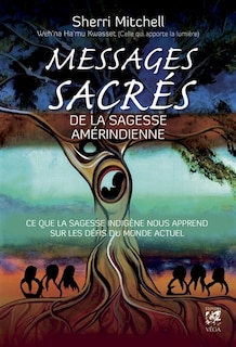 Front cover_Messages sacrés de la sagesse amérindienne : ce que la sagesse indigène nous apprend sur les défis du monde actuel