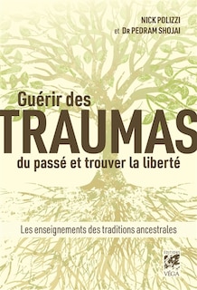 Couverture_Guérir des traumas du passé et trouver la liberté : les enseignements des traditions ancestrales