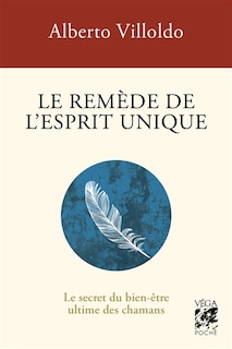 Front cover_Le remède de l'esprit unique : le secret du bien-être ultime des chamans