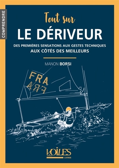 Front cover_Tout sur le dériveur : des premières sensations aux gestes techniques : aux côtés des meilleurs