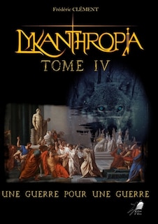 Couverture_Lykanthropia Tome 4 : Une Guerre pour une Guerre