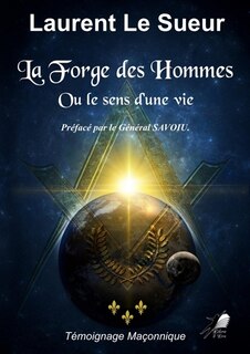 La Forge des Hommes: Ou le sens d'une vie