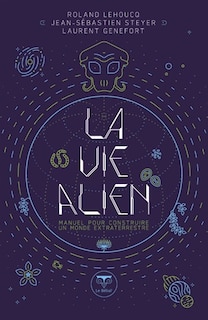 Couverture_La vie alien : manuel pour construire un monde extraterrestre