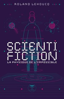 Front cover_Scientifiction : la physique de l'impossible