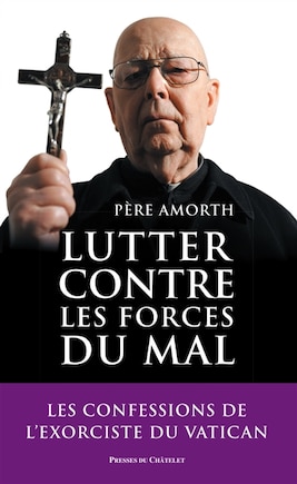 Lutter contre les forces du mal: les confessions de l'exorciste du Vatican