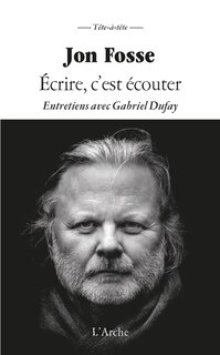 Couverture_Ecrire, c'est écouter : entretiens avec Gabriel Dufay