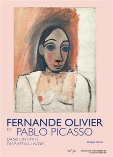 Fernande Olivier et Pablo Picasso: dans l'intimité du Bateau-Lavoir