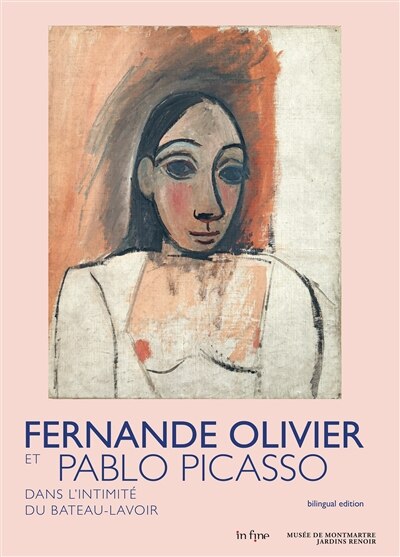 Fernande Olivier et Pablo Picasso: dans l'intimité du Bateau-Lavoir