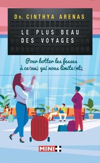 Front cover_Le plus beau des voyages : pour botter les fesses à ce(ux) qui nous limite(nt)