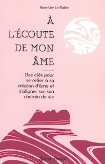 Front cover_A l'écoute de mon âme : des clés pour se relier à sa mission d'âme et s'aligner sur son chemin de vie