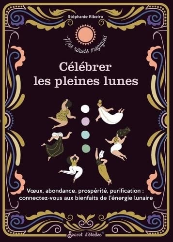 Célébrer les pleines lunes: voeux, abondance, prospérité, purification