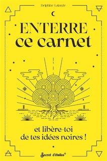 Couverture_Enterre ce carnet et lib&egrave;re tes id&eacute;es noires !