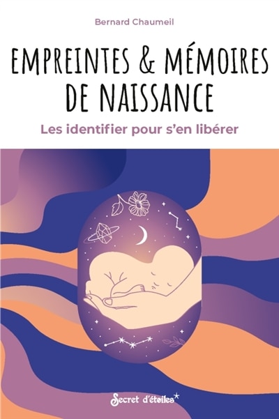 Empreintes & mémoires de naissance: les identifier pour s'en libérer