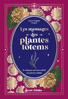 Les messages des plantes totems: à chaque personnalité sa plante alliée
