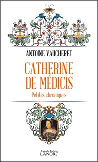 Couverture_Catherine de Médicis : petites chroniques
