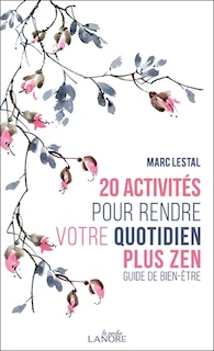 Couverture_20 activités pour rendre votre quotidien plus zen : guide de bien-être