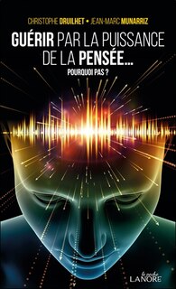Couverture_Guérir par la puissance de la pensée... : pourquoi pas ?