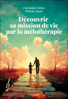 Front cover_Découvrir sa mission de vie par la mélothérapie