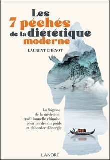 Couverture_Les 7 péchés de la diététique moderne : la sagesse de la médecine traditionnelle chinoise pour perdre du poids et déborder d'énergie