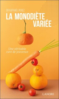 Couverture_La monodiète variée : une véritable cure de jouvence