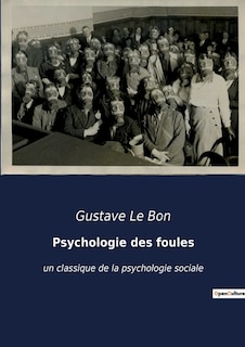 Psychologie des foules: un classique de la psychologie sociale