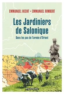 Front cover_Les jardiniers de Salonique ; Dans les pas de l'armée d'Orient