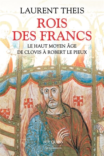 Couverture_Rois des Francs : le haut Moyen Age : de Clovis à Robert le Pieux