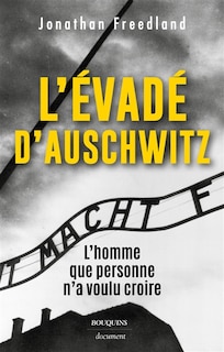 Couverture_L'évadé d'Auschwitz : l'homme que personne n'a voulu croire