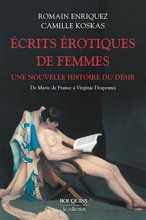 Front cover_Ecrits érotiques de femmes : une nouvelle histoire du désir : de Marie de France à Virginie Despentes