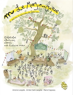 Front cover_M le magnifique : et autres histoires de lettres... : l'alphabet d'Antoine, d'après une histoire vraie