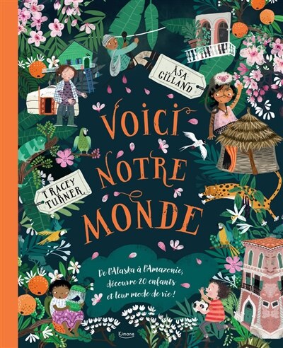 Front cover_Voici notre monde : de l'Alaska à l'Amazonie, découvre 20 enfants et leur mode de vie !