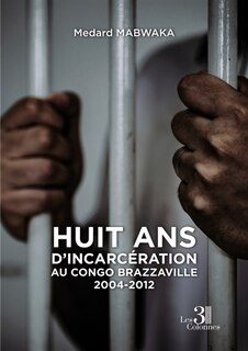 Front cover_Huit ans d'incarcération au Congo Brazzaville 2004-2012