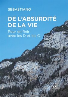 Front cover_De l'absurdité de la vie : Pour en finir avec les D et les C