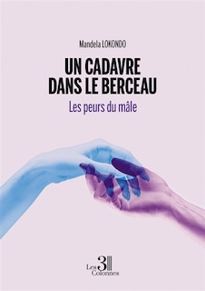 Un cadavre dans le berceau: Les peurs du mâle