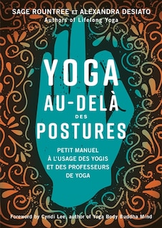 Couverture_Yoga au-delà des postures : petit manuel à l'usage des professeurs de yoga et des yogis expérimentés