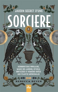 Couverture_Jardin secret d'une sorcière : herboristerie populaire, magie des jardins, rituels, sortilèges et remèdes grâce aux plantes médicinales