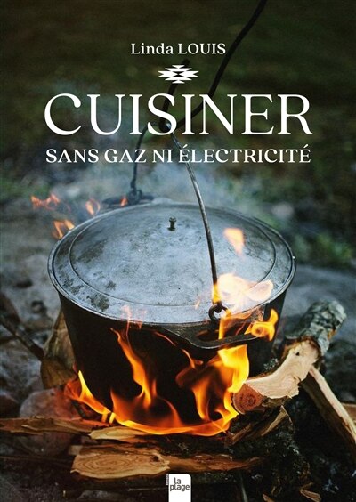 Couverture_Cuisiner sans gaz ni électricité : barbecue, feu de camp, cheminée, fumoir, cuisinière à bois, four à bois ou à pain, rocket stove, fours solaires, déshydrateur solaire...