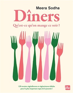 Front cover_Dîners qu'est-ce qu'on mange ce soir ? 120 recettes végétaliennes et végétariennes idéales pour le plus important repas de la journée !