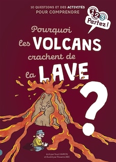 Front cover_Pourquoi les volcans crachent de la lave ? : 10 questions et des activités pour comprendre