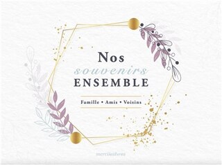 Nos souvenirs ensemble: famille, amis, voisins