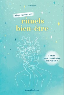 Mon carnet de rituels bien-être: 1 mois pour construire ma routine