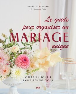 Front cover_Le guide pour organiser un mariage unique : créez un jour J parfaitement vous