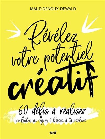 Couverture_Révélez votre potentiel créatif : 60 défis à réaliser au feutre, au crayon, à l'encre, à la peinture...