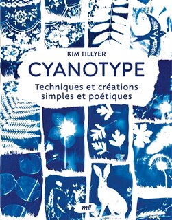 Front cover_Cyanotype : techniques et créations simples et poétiques