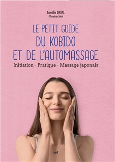 Front cover_Le petit guide du kobido et de l'automassage : initiation, pratique, massage japonais