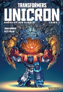 Revolution finale. Transformers: Unicron, Vol. 1