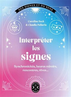 Couverture_Interpréter les signes : synchronicités, heures miroirs, rencontres, rêves...
