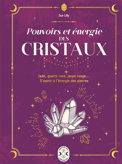 Pouvoirs et énergies des cristaux: jade, quartz rose, jaspe rouge... S'ouvrir à l'énergie des pierres