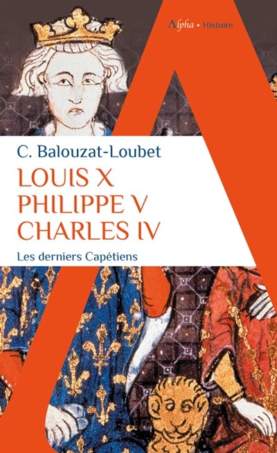 Front cover_Louis X, Philippe V, Charles IV : les derniers Capétiens